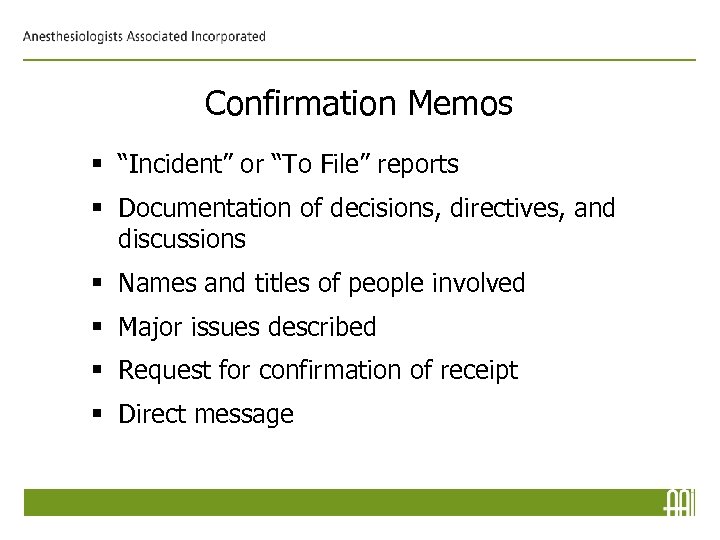 Confirmation Memos § “Incident” or “To File” reports § Documentation of decisions, directives, and