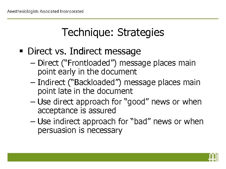 Technique: Strategies § Direct vs. Indirect message – Direct (“Frontloaded”) message places main point