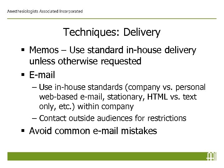 Techniques: Delivery § Memos – Use standard in-house delivery unless otherwise requested § E-mail