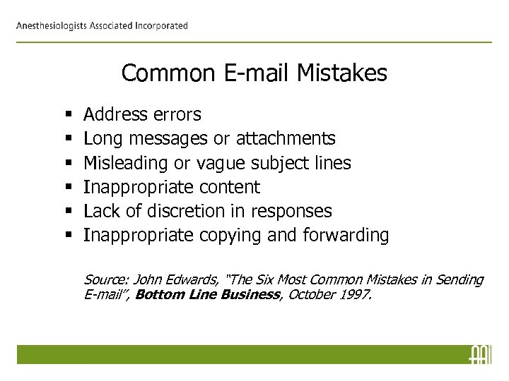 Common E-mail Mistakes § § § Address errors Long messages or attachments Misleading or
