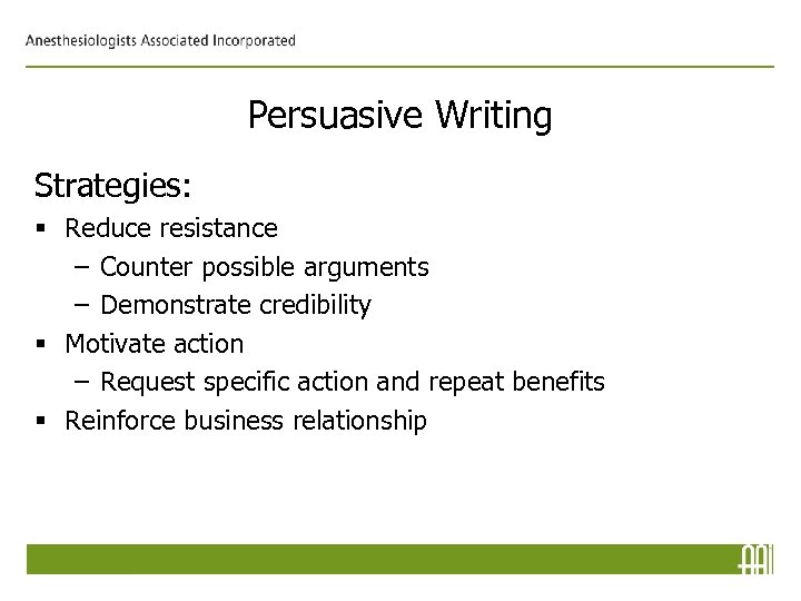 Persuasive Writing Strategies: § Reduce resistance – Counter possible arguments – Demonstrate credibility §