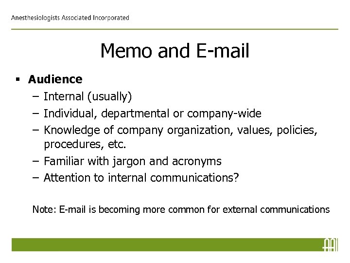Memo and E-mail § Audience – Internal (usually) – Individual, departmental or company-wide –