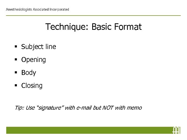 Technique: Basic Format § Subject line § Opening § Body § Closing Tip: Use