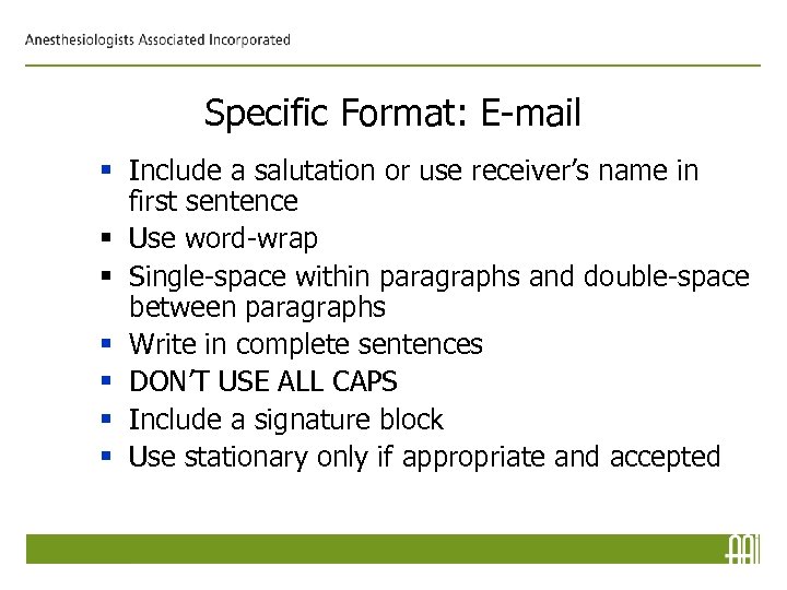Specific Format: E-mail § Include a salutation or use receiver’s name in first sentence