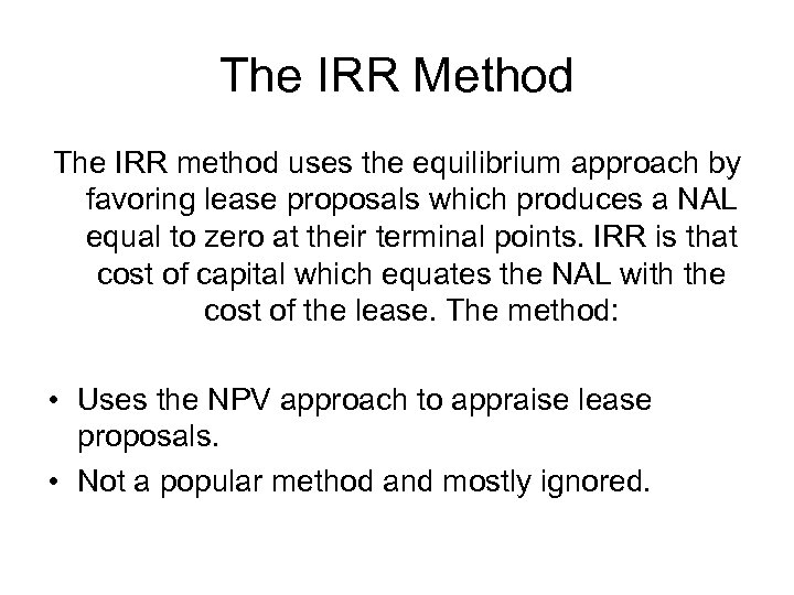 The IRR Method The IRR method uses the equilibrium approach by favoring lease proposals