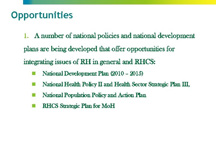 Opportunities 1. A number of national policies and national development plans are being developed