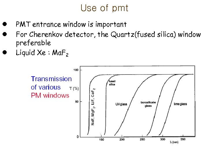 Use of pmt l l l PMT entrance window is important For Cherenkov detector,