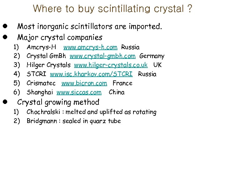 Where to buy scintillating crystal ? l l Most inorganic scintillators are imported. Major