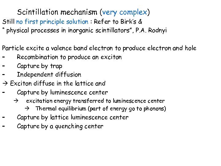 Scintillation mechanism (very complex) Still no first principle solution : Refer to Birk’s &