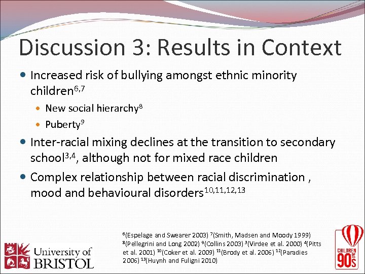 Discussion 3: Results in Context Increased risk of bullying amongst ethnic minority children 6,
