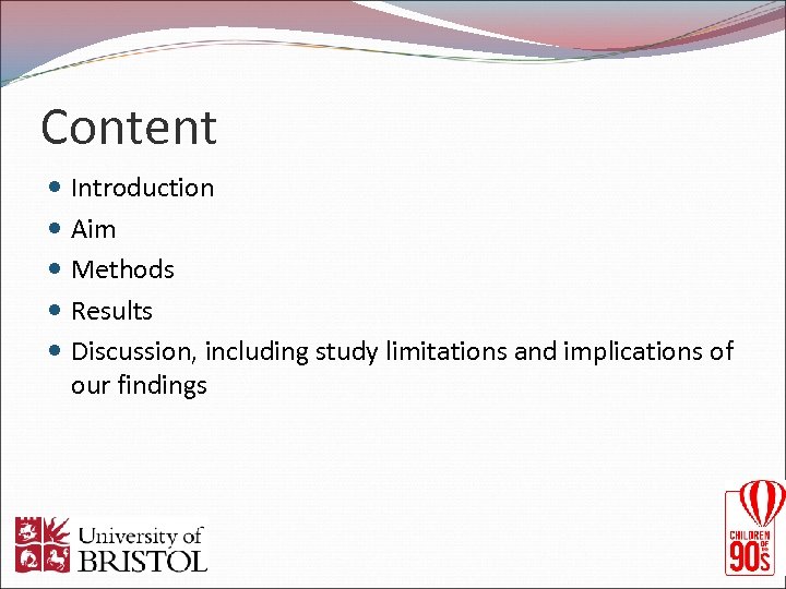 Content Introduction Aim Methods Results Discussion, including study limitations and implications of our findings