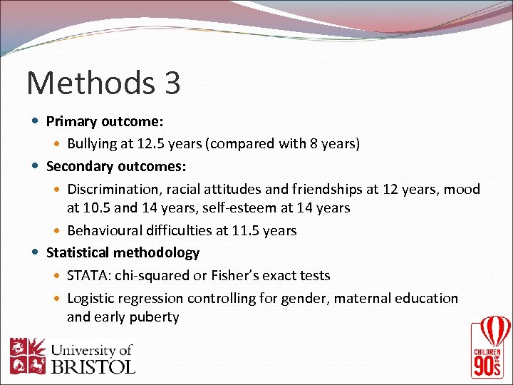 Methods 3 Primary outcome: Bullying at 12. 5 years (compared with 8 years) Secondary