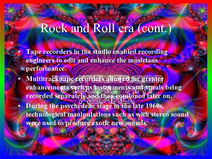 Rock and Roll era (cont. ) • Tape recorders in the studio enabled recording