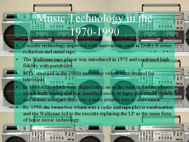 Music Technology in the 1970 -1990 • Cassette technology improved with innovations such as