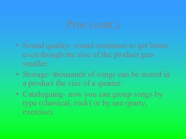 Pros (cont. ) • Sound quality- sound continues to get better even though the