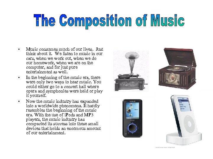  • • • Music consumes much of our lives. Just think about it.