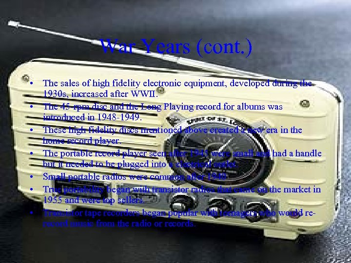 War Years (cont. ) • The sales of high fidelity electronic equipment, developed during