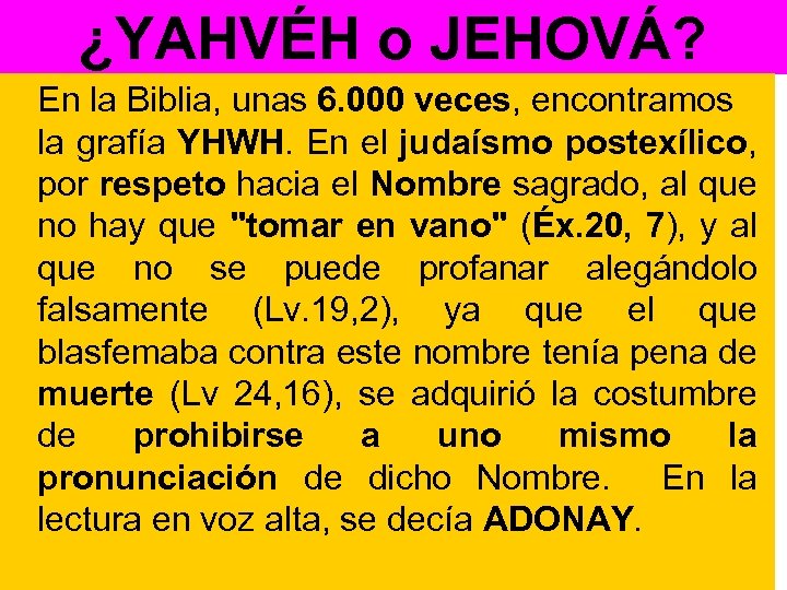 ¿YAHVÉH o JEHOVÁ? En la Biblia, unas 6. 000 veces, encontramos la grafía YHWH.