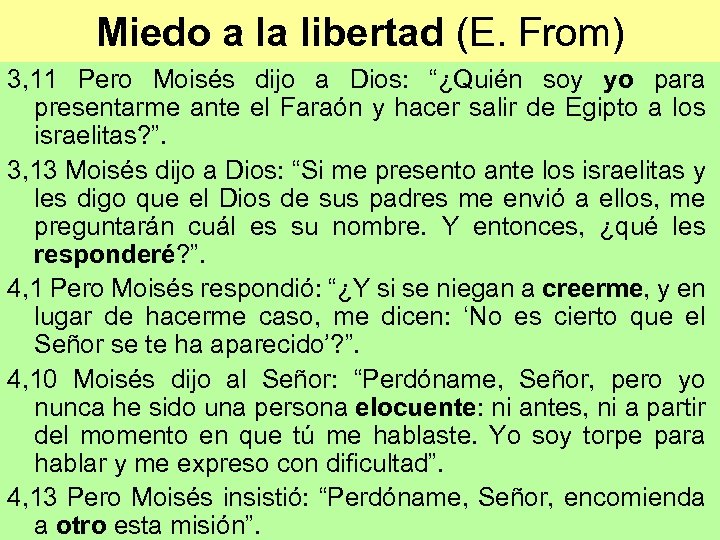 Miedo a la libertad (E. From) 3, 11 Pero Moisés dijo a Dios: “¿Quién