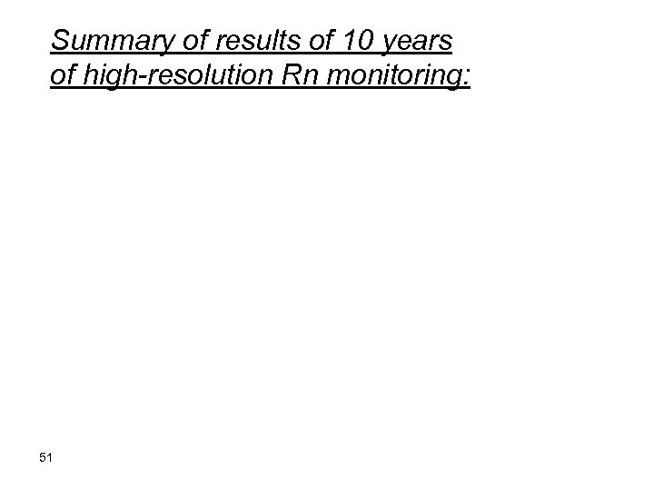 Summary of results of 10 years of high-resolution Rn monitoring: 51 