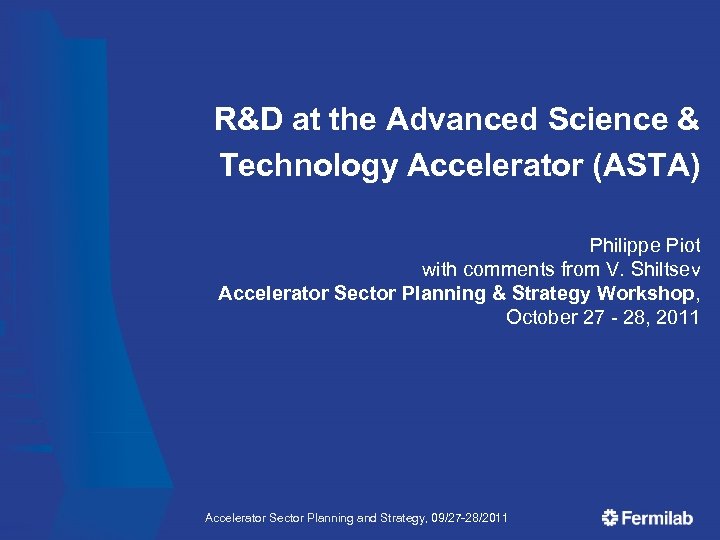 R&D at the Advanced Science & Technology Accelerator (ASTA) Philippe Piot with comments from