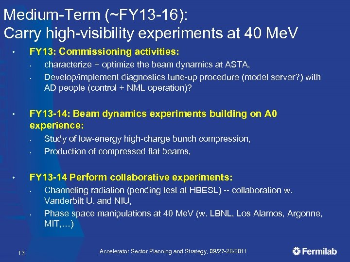 Medium-Term (~FY 13 -16): Carry high-visibility experiments at 40 Me. V FY 13: Commissioning