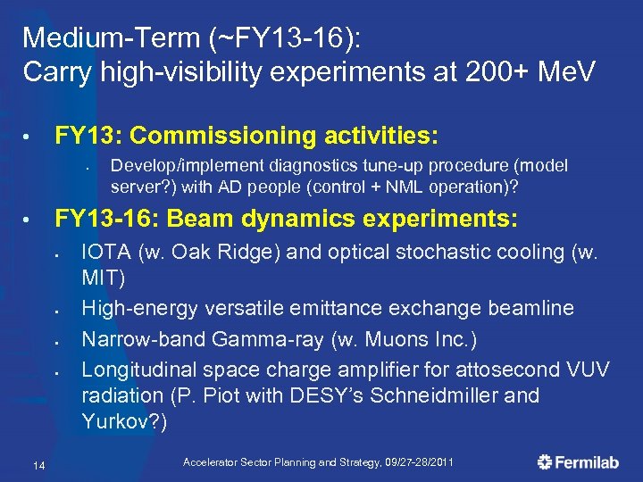 Medium-Term (~FY 13 -16): Carry high-visibility experiments at 200+ Me. V FY 13: Commissioning