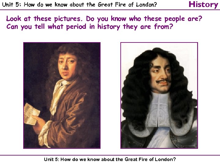 Unit 5: How do we know about the Great Fire of London? History Look