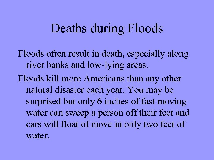 Deaths during Floods often result in death, especially along river banks and low-lying areas.