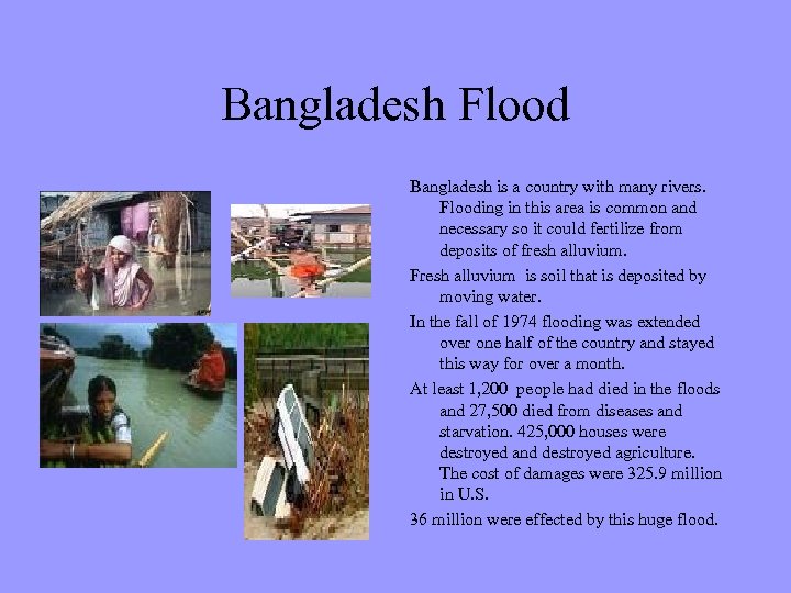 Bangladesh Flood Bangladesh is a country with many rivers. Flooding in this area is