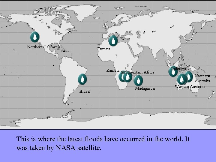 Northern California Tunisia Zambia Southeastern Africa Brazil Madagascar Indonesia Northern Australia Western Australia This