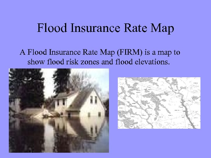 Flood Insurance Rate Map A Flood Insurance Rate Map (FIRM) is a map to