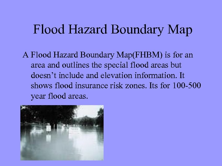  Flood Hazard Boundary Map A Flood Hazard Boundary Map(FHBM) is for an area