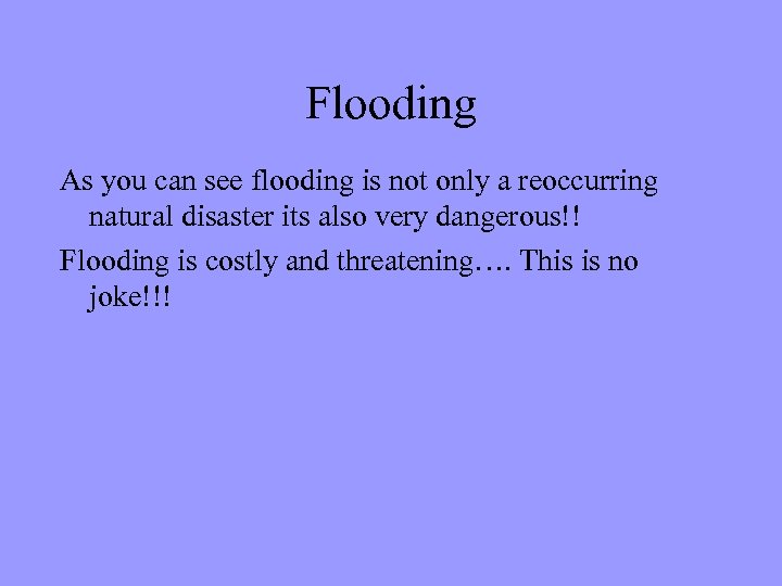 Flooding As you can see flooding is not only a reoccurring natural disaster its