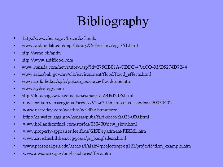  Bibliography • http: //www. fema. gov/hazards/floods • • • • www. und. nodak.