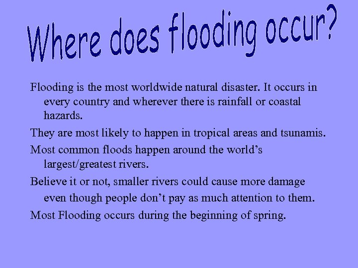 Flooding is the most worldwide natural disaster. It occurs in every country and wherever