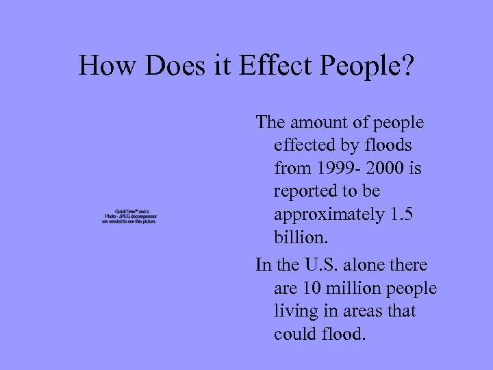 How Does it Effect People? The amount of people effected by floods from 1999