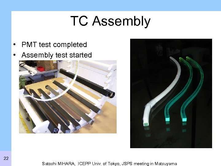 TC Assembly • PMT test completed • Assembly test started 22 Satoshi MIHARA, ICEPP