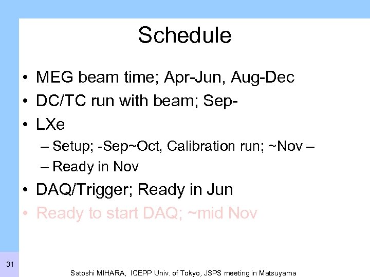 Schedule • MEG beam time; Apr-Jun, Aug-Dec • DC/TC run with beam; Sep •