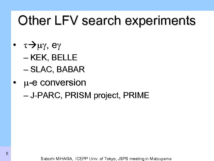 Other LFV search experiments • t mg, eg – KEK, BELLE – SLAC, BABAR