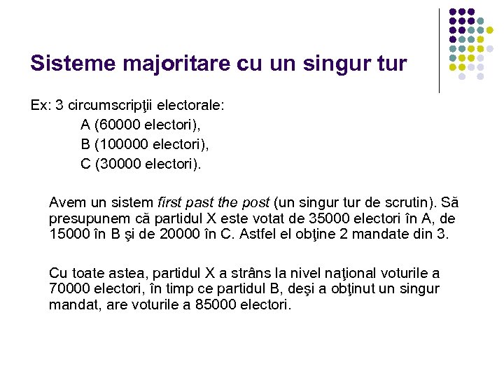 Sisteme majoritare cu un singur tur Ex: 3 circumscripţii electorale: A (60000 electori), B