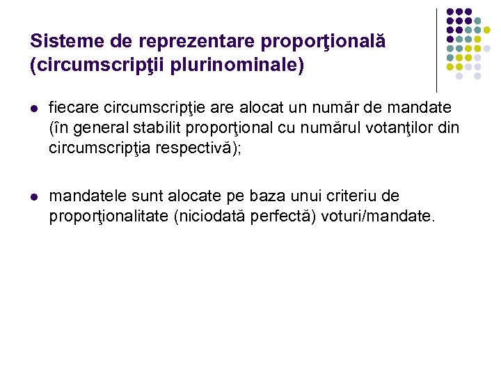 Sisteme de reprezentare proporţională (circumscripţii plurinominale) l fiecare circumscripţie are alocat un număr de