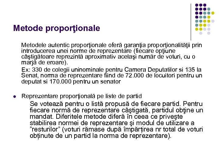 Metode proporţionale Metodele autentic proporţionale oferă garanţia proporţionalităţii prin introducerea unei norme de reprezentare