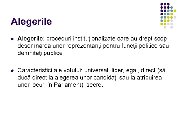 Alegerile l Alegerile: proceduri instituţionalizate care au drept scop desemnarea unor reprezentanţi pentru funcţii