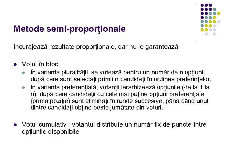 Metode semi-proporţionale încurajează rezultate proporţionale, dar nu le garantează l Votul în bloc l