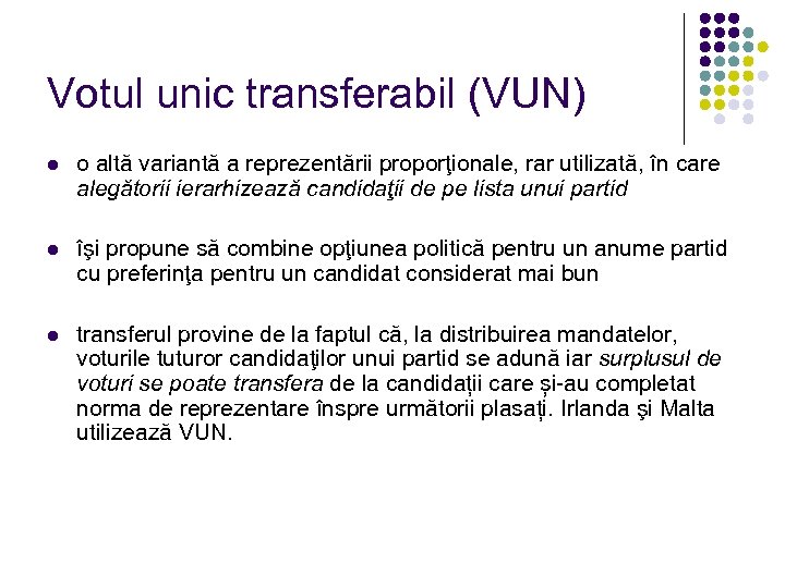 Votul unic transferabil (VUN) l o altă variantă a reprezentării proporţionale, rar utilizată, în