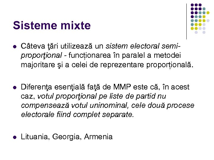 Sisteme mixte l Câteva ţări utilizează un sistem electoral semiproporţional - funcționarea în paralel