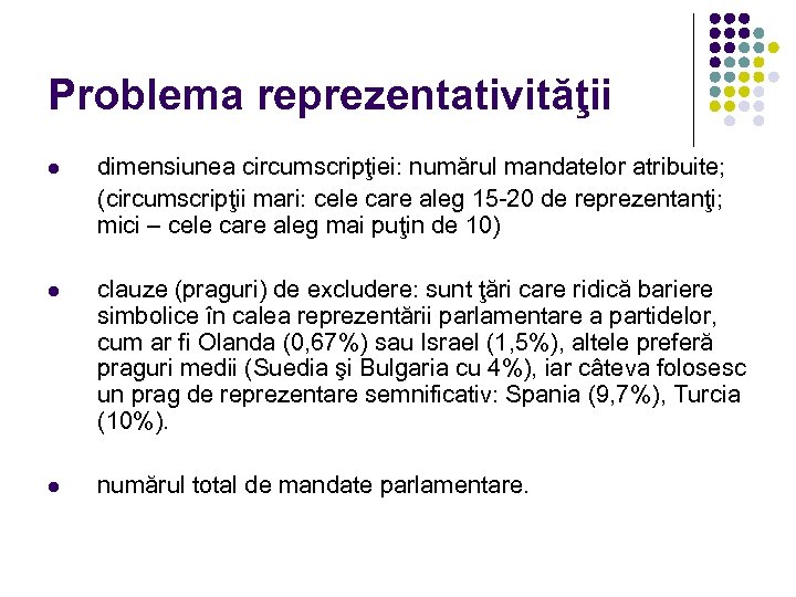 Problema reprezentativităţii l dimensiunea circumscripţiei: numărul mandatelor atribuite; (circumscripţii mari: cele care aleg 15