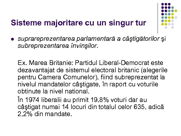 Sisteme majoritare cu un singur tur l suprareprezentarea parlamentară a câştigătorilor şi subreprezentarea învinşilor.