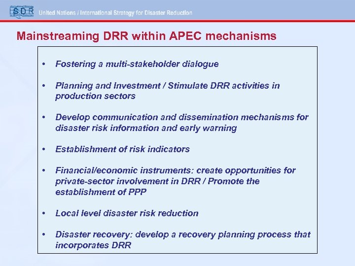 Mainstreaming DRR within APEC mechanisms • Fostering a multi-stakeholder dialogue • Planning and Investment